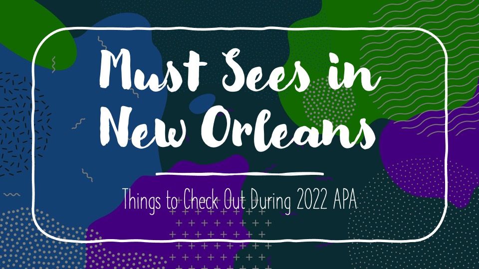 Must Sees in New Orleans Things to Check Out During 2022 APA